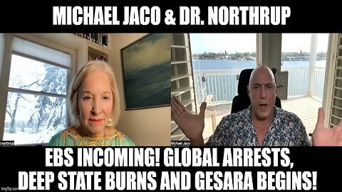 Michael Jaco & Dr. Northrup - EBS Incoming! Global Arrests, Deep State Burns and GESARA Begins!