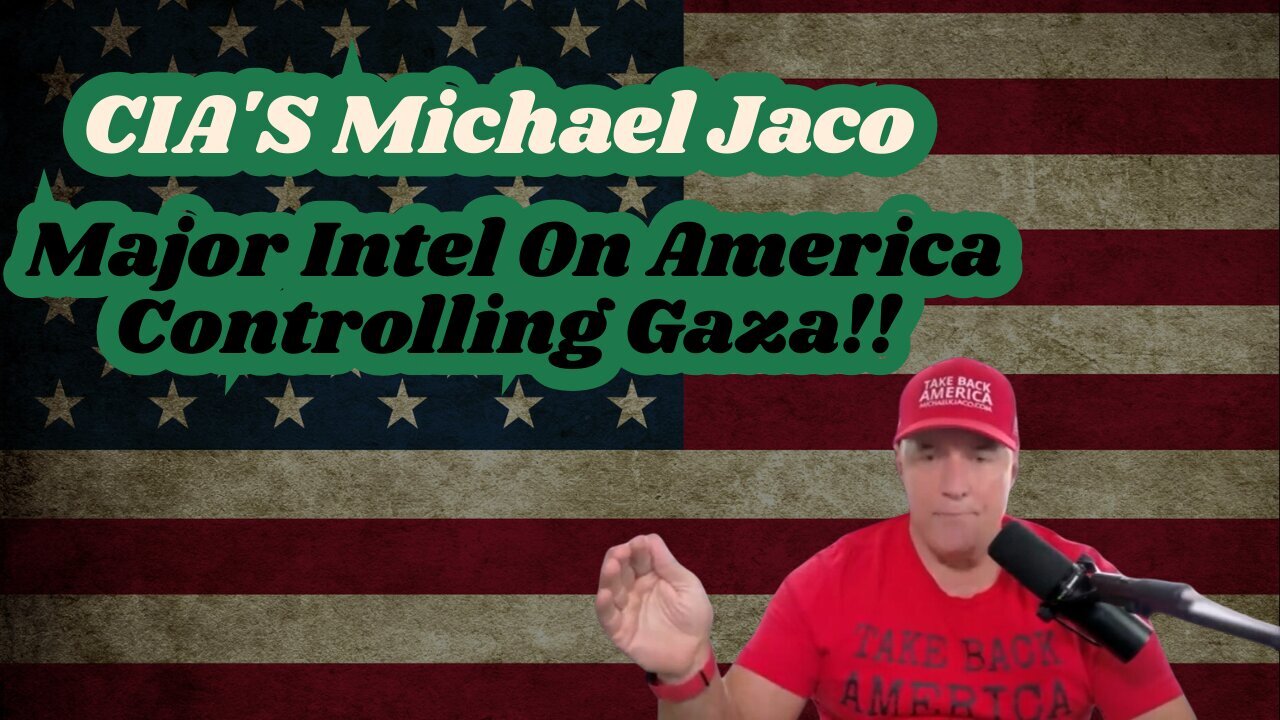 CIA'S Michael Jaco: Major Intel On America Controlling Gaza!!!