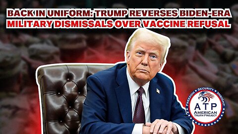 BACK IN UNIFORM: TRUMP REVERSES BIDEN-ERA MILITARY DISMISSALS OVER VACCINE REFUSAL