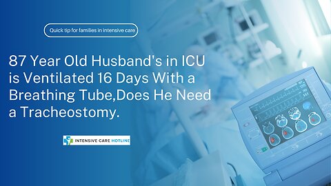 87Year Old Husband's in ICU is Ventilated 16Days With a Breathing Tube,Does He Need a Tracheostomy.