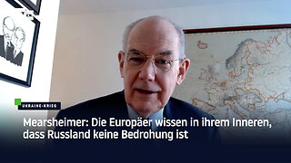 Mearsheimer: Die Europäer wissen in ihrem Inneren, dass Russland keine Bedrohung ist