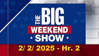 The Big Weekend Show Hr. 2 (Full Episode) | February 2, 2025