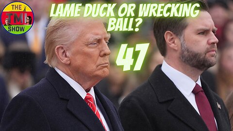 TMI Show Ep 60: “Trump 47: Lame Duck or Wrecking Ball?”