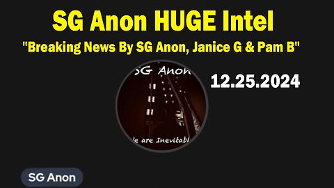 SG Anon HUGE Intel 12.25.24: "Critical Situation Update By SG Anon, Janice G & Pam B"