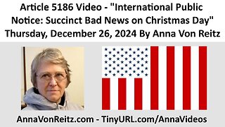 International Public Notice: Succinct Bad News on Christmas Day By Anna Von Reitz