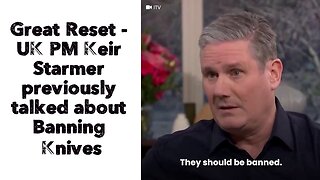 Great Reset - UK PM Keir Starmer previously talked about Banning Knives