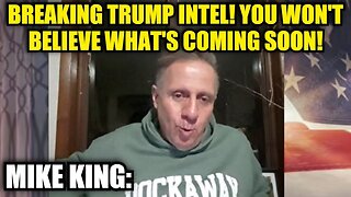 Mike King: Breaking Trump Intel! You Won't Believe What's Coming Soon! PLEASE SHARE