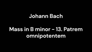 Mass in B minor - 13. Patrem omnipotentem