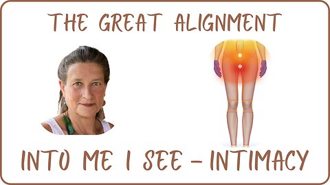 The Great Alignment: Episode #74 IN TO ME I SEE - INTIMACY