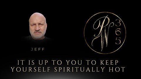 It Is Up To You To Keep Yourself Spiritually Hot