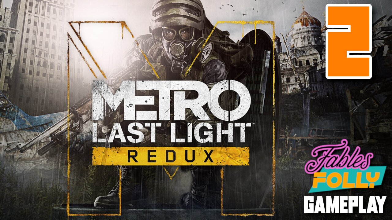 Metro: Last Light Redux - 2 | Fables Folly TV | This Game Is Somewhat Terrifying