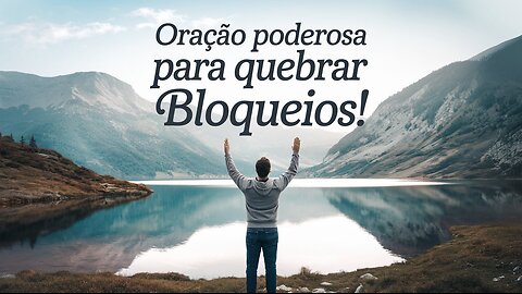 Oração Poderosa para Quebrar Bloqueios Espirituais AGORA!