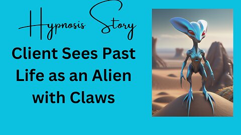 Client Sees Past Life as an Alien with Claws