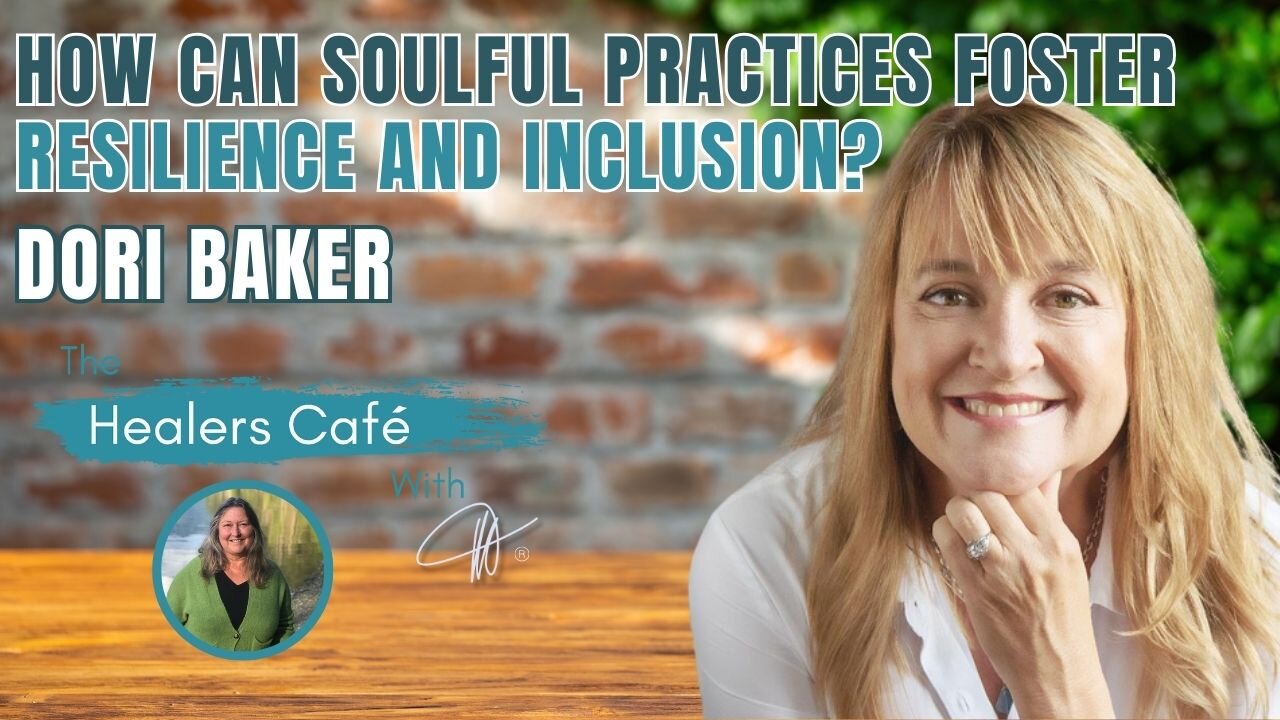 Can Soulful Practices Help Us Heal and Build Inclusive Communities? – Dori Baker on The Healers Café