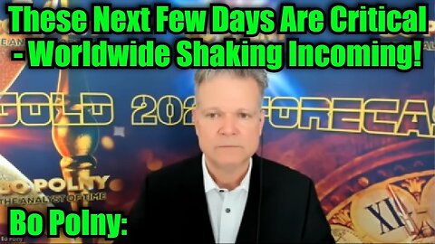 Bo Polny: These Next Few Days Are Critical - Worldwide Shaking Incoming!