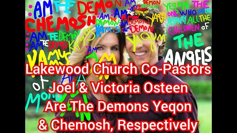 Lakewood Church Co-Pastors Joel & Victoria Osteen Are The Demons Yeqon & Chemosh, Respectively