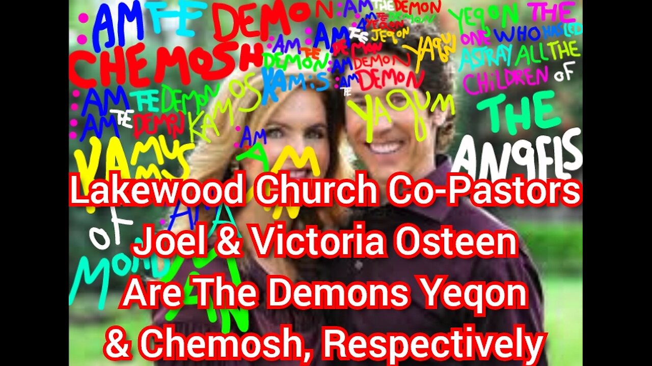 Lakewood Church Co-Pastors Joel & Victoria Osteen Are The Demons Yeqon & Chemosh, Respectively