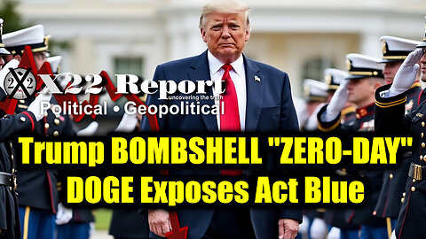 New X22 Report Feb 22 - Trump & "ZERO-DAY", DOGE Exposes Act Blue, Kash Patel A Name To Remember