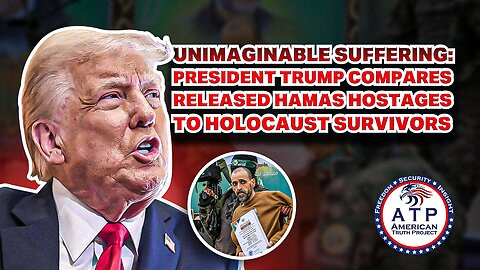 UNIMAGINABLE SUFFERING: PRESIDENT TRUMP COMPARES RELEASED HAMAS HOSTAGES TO HOLOCAUST SURVIVORS