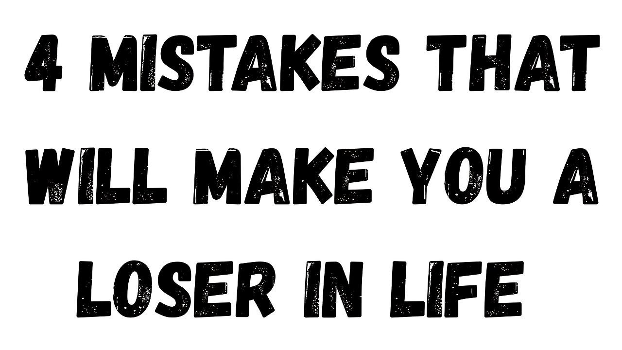 04 Key Takeaway: 4 Mistakes that Will Make You a Loser in Life