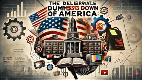 The Deliberate Dumbing Down of America - Part 1