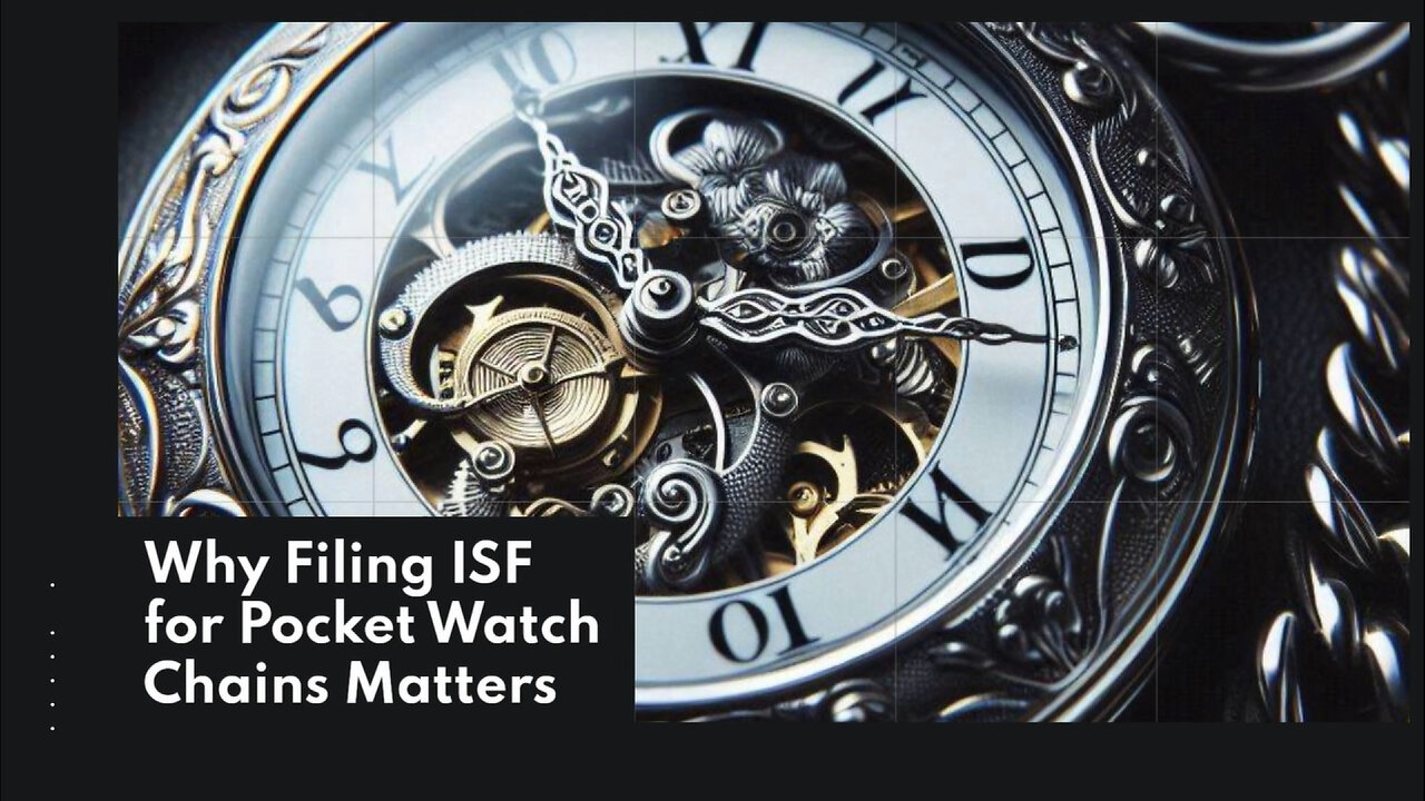 The Rising Demand for Pocket Watch Chains: Why Filing ISF is Essential!