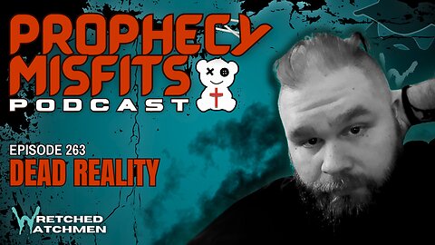 Prophecy Misfits Podcast 1/7/25: Dead Reality