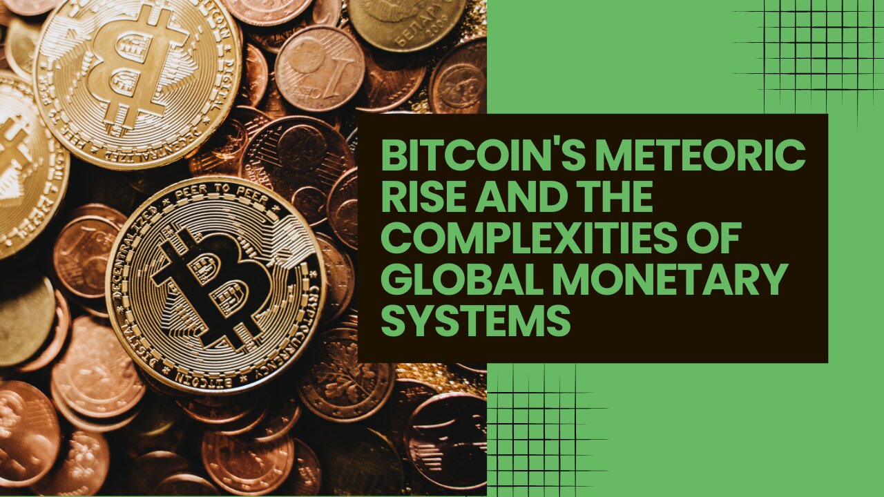 Bitcoin's Meteoric Rise and the Complexities of Global Monetary Systems