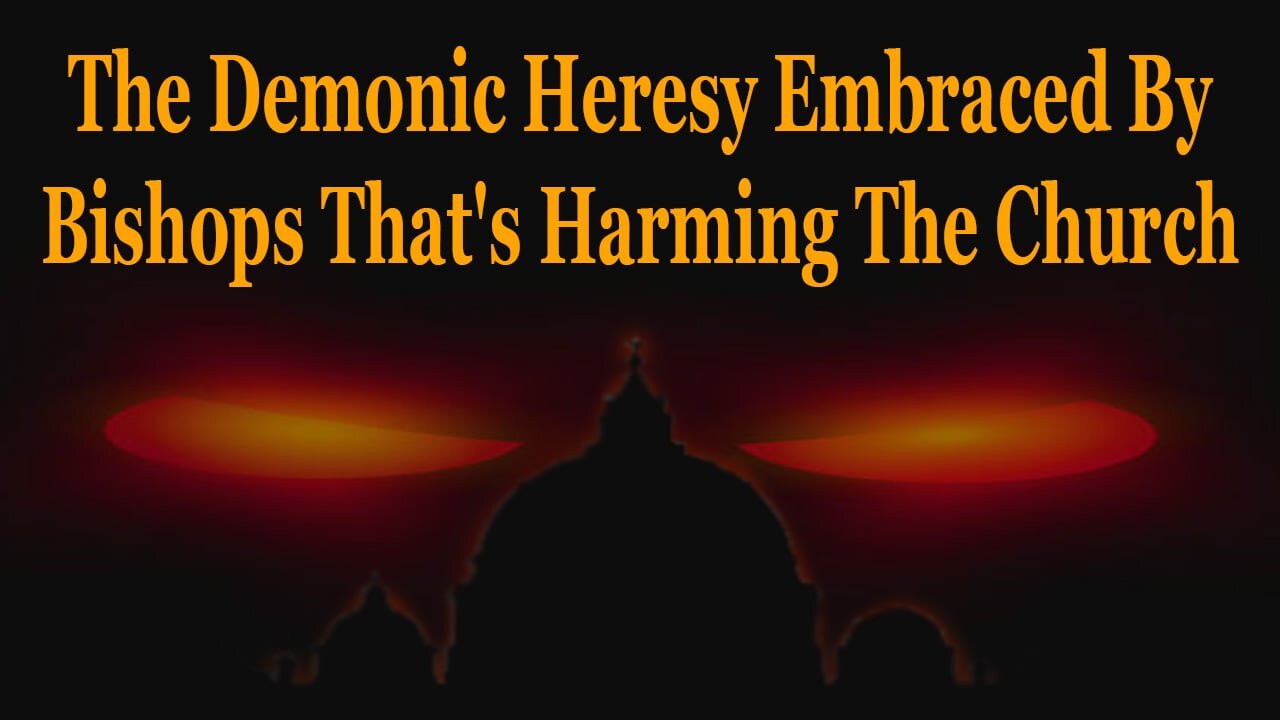 The Heresy That Is The Source Of All Evil Harming The Church