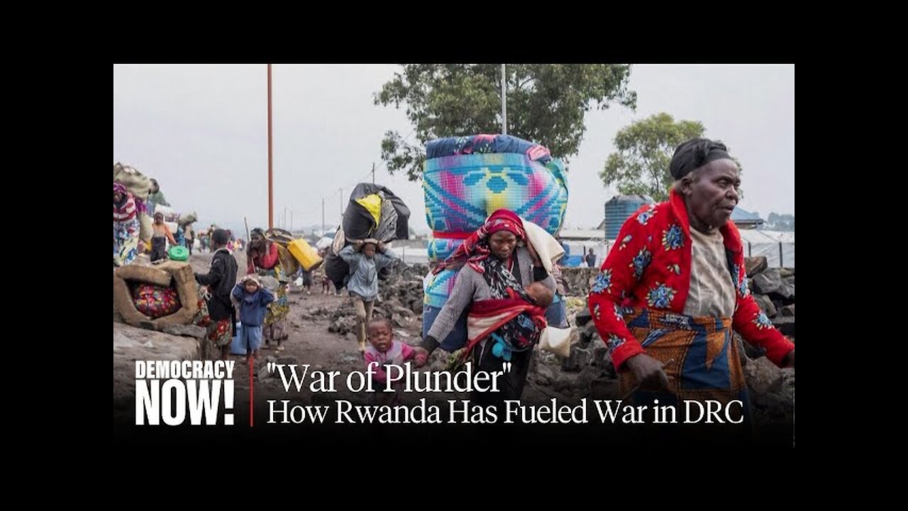 "War of Plunder": How Rwanda Has Fueled War in DRC as Western Countries Look Away