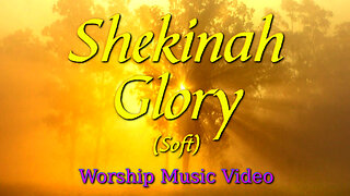 Shekinah Glory (Soft) - Worship Music Video