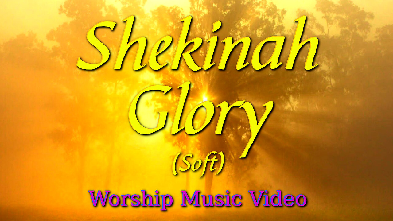 Shekinah Glory (Soft) - Worship Music Video