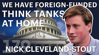 We Have Foreign-Funded Think Tanks At Home (ft. Nick Cleveland-Stout)