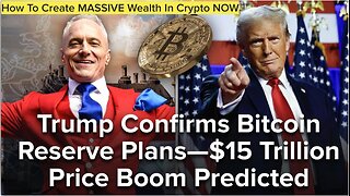 Trump Confirms Bitcoin Reserve Plans - $15 Trillion Price Boom Predicted