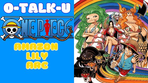 O-Talk-U | One Piece: Amazon Lily Arc