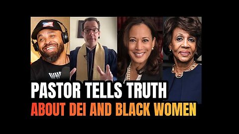 Pastor Explains the Truth About Black Women and DEI