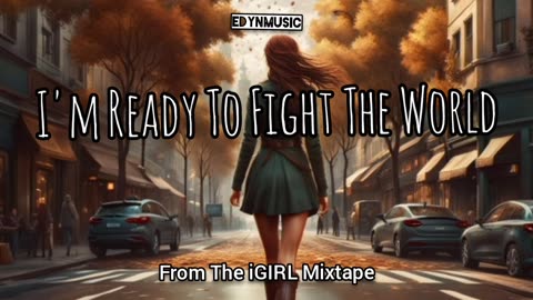 I'm Ready To Fight The World | (Song 1 of the iGIRL Mixtape)