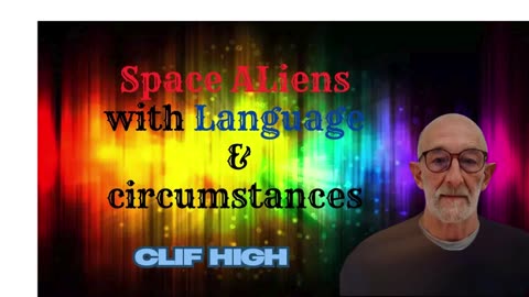 Space ALiens with Language & circumstances - Clif High 3