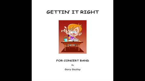 GETTIN’ IT RIGHT - (For Concert Band)