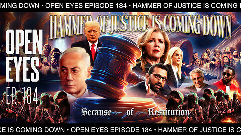 Open Eyes Ep. 184 - "The Hammer of Justice Is Coming Because It's Time For Restitution!"