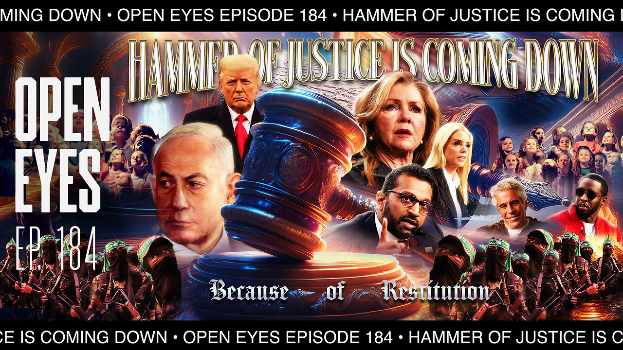 Open Eyes Ep. 184 - "The Hammer of Justice Is Coming Because It's Time For Restitution!"