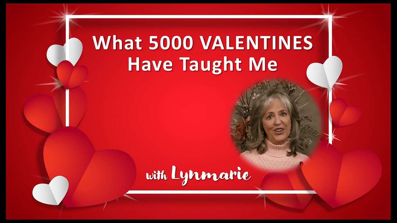 What 5000 VALENTINES Have Taught Me