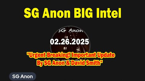 SG Anon BIG Intel Feb 26: "Urgent Breaking! Important Update By SG Anon & David Smith"