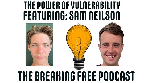 The Power Of Vulnerability. Featuring: Sam Neilson.