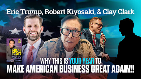 Robert Kiyosaki & Eric Trump | Clay Clark's EXCLUSIVE INTERVIEW with Robert Kiyosaki & Eric Trump + Is This Your Year to Grow a Successful Business? + Join Kiyosaki & Eric Trump At Clay Clark's March 6-7 Business Workshop!