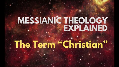 The Term “Christian” - Messianic Theology Explained