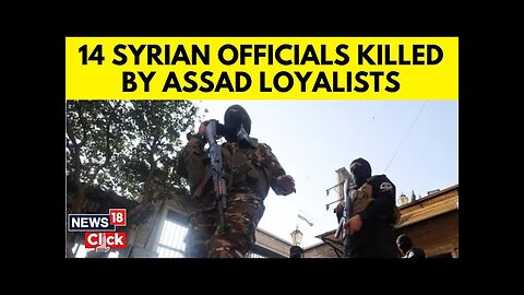 Syria News | Syria Says 14 Security Personnel Killed In 'Ambush' By Assad Loyalists | N18G | News18