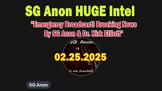 SG Anon HUGE Intel 02.25.25: "Emergency Broadcast! Breaking News By SG Anon & Dr. Kirk Elliott"