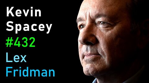 Kevin Spacey: Power, Controversy, Betrayal, Truth & Love in Film and Life | Lex Fridman Podcast #432