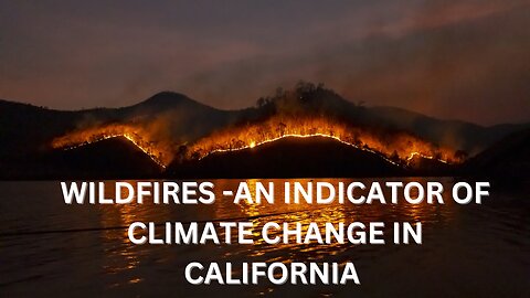 WILDFIRES:AN INDICATOR OF CLIMATE CHANGE IN CALIFORNIA